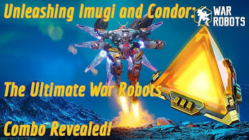 Unleashing Imugi and Condor: The Ultimate War Robots Combo Revealed!