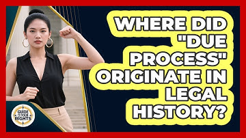 Where Did "due Process" Originate In Legal History? - Guide To Your Rights