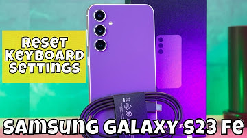 How to Reset Keyboard Settings On Samsung Galaxy S23 FE
