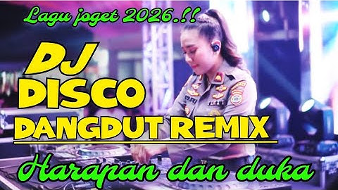 DJ DISCO DANGDUT REMIX HARAPAN DAN DUKA LAGU JOGET TOP 2025 NONSTOP FULL BASS JEDUG 