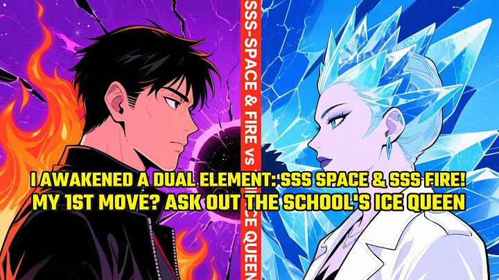I Awakened a DUAL Element: SSS Space & SSS Fire! My First Move? Ask Out The School's Ice Queen