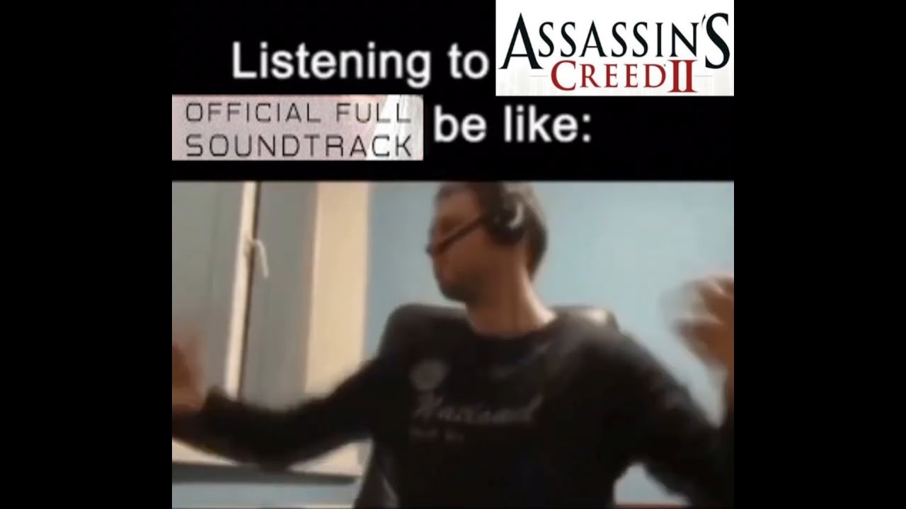 Listening to Assassin's creed 2 ost be like  Папич