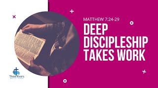 Deep Discipleship Takes Work - 11am Service