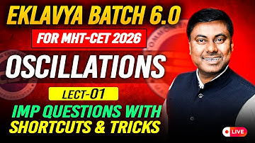 Oscillations | EKLAVYA 6.0 MHT-CET 2026 | LECT 01 | IMP Q & Shortcuts | Mukesh Sir