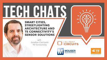 Smart Cities, Streetlighting Architecture and TE’s Sensor Solutions: Tech Chats | Mouser Electronics