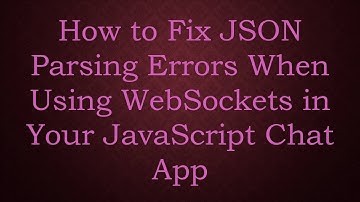 How to Fix JSON Parsing Errors When Using WebSockets in Your JavaScript Chat App