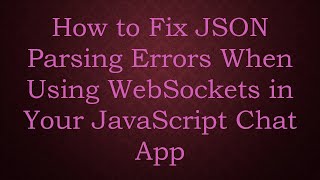 How to Fix JSON Parsing Errors When Using WebSockets in Your JavaScript Chat App