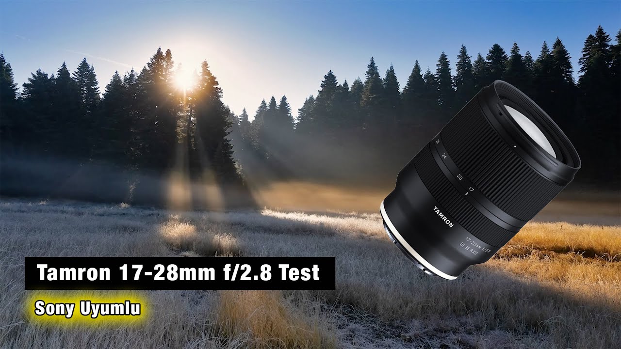 Tamron 17-28mm f/2.8 Test | Sony Gövdeler İçin Ultra Geniş Açılı