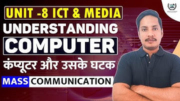 Understanding Computer and Its Components | कंप्यूटर और उसके घटक | UGC NET J&MC Paper-II ICT Unit-8
