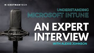 Microsoft InTune: Expert Interview with Alexis