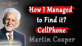 Valuable Quotes From the Inventor of the World's First CellPhone - Martin Cooper Quotes