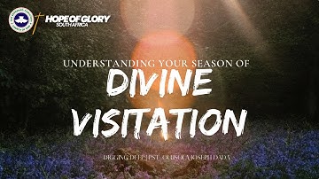 UNDERSTANDING YOUR SEASON OF DIVINE VISITATION | Digging Deep