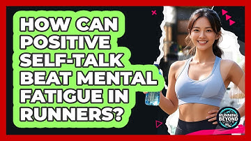 How Can Positive Self-talk Beat Mental Fatigue In Runners? - Running Beyond Limits