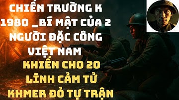 Chiến Trường k 1980 _Bí Mật 2 Lính Đặc Công Việt Nam _Khiến Cho 20 Lính Cảm Tử Khmer Đỏ Tự Trận