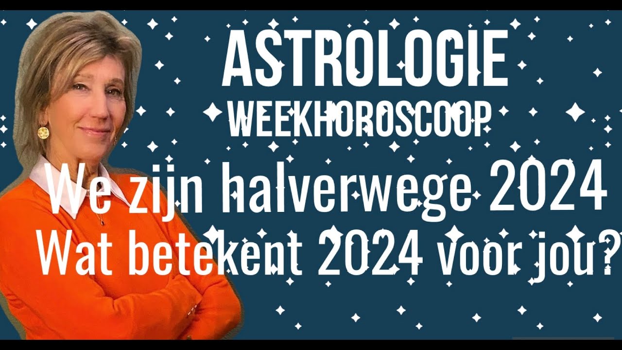 ASTROLOGIE WEEKHOROSCOOP 13-20 JULI 2024: WAT BETEKENT 2024 VOOR JOU