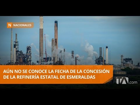 Refinería Estatal de Esmeraldas aún no tiene fecha de concesión -Teleamazonas farándula nacional