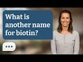 What is another name for biotin? | Vitamin B7