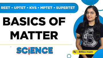 REET/ UPTET /KVS /MPTET/SUPERTET | Basics of Matter | Science