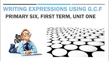 Writing Expressions Using GCF - Grade 6 - First Term - Unit 1