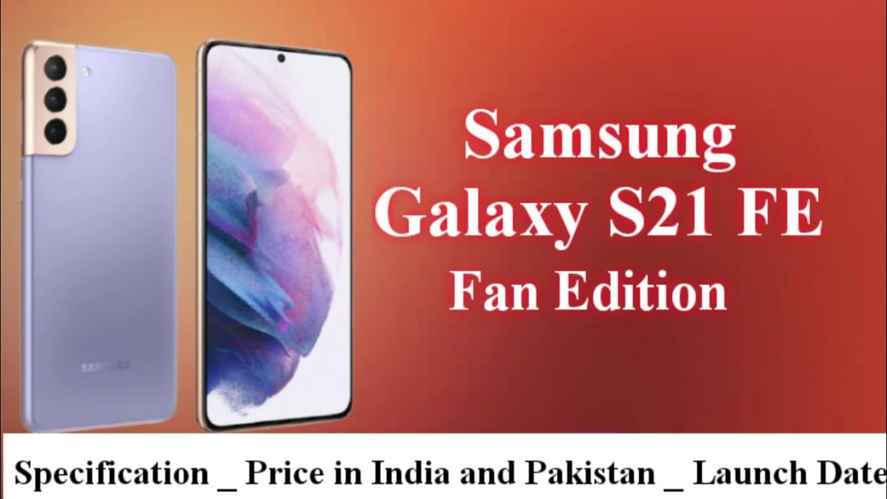 Samsung Galaxy S21 Fe 5g Fan Edition Specification Price In India And Pakistan Launch Date Youtube