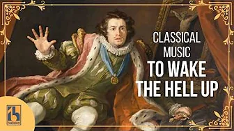 Classical Music to Wake the Hell Up