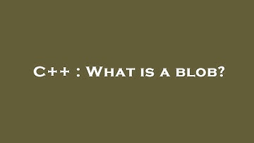 C++ : What is a blob?