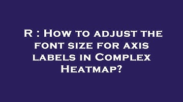R : How to adjust the font size for axis labels in Complex Heatmap?