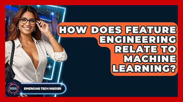 How Does Feature Engineering Relate To Machine Learning? - Emerging Tech Insider
