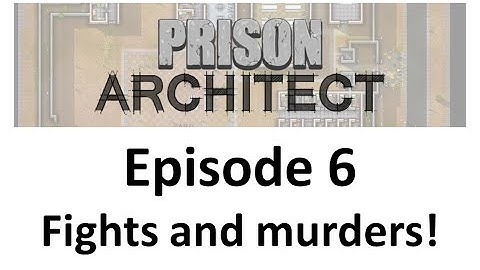 Lets play - Prison Architect - Episode 6 - Fights and Murders...