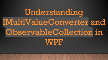 Understanding IMultiValueConverter and ObservableCollection in WPF
