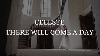 CELESTE - THERE WILL COME A DAY (Lyric Video)