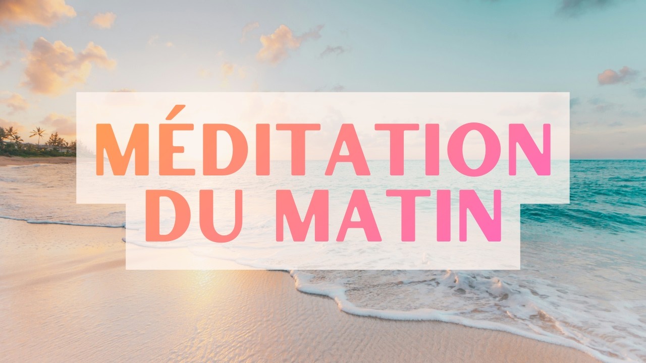 Méditation du matin | 10 minutes pour illuminer votre journée