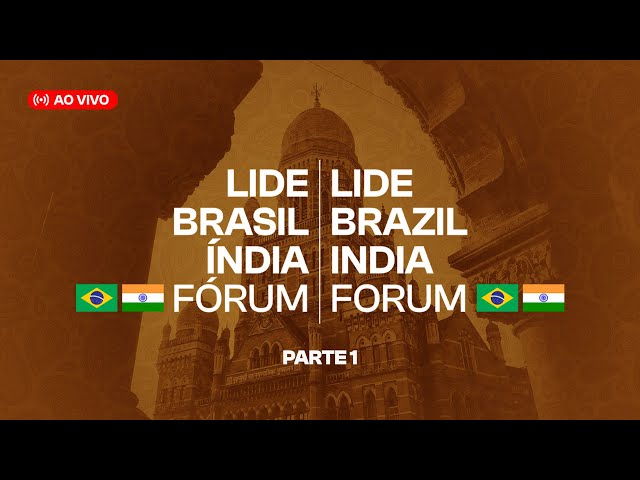 AO VIVO | LIDE Brasil Índia Fórum (Parte 01)