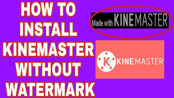 HOW TO INSTALL KINEMASTER WITHOUT WATERMARK