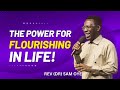 The Power For Flourishing and Thriving in Life - Rev Dr Sam Oye