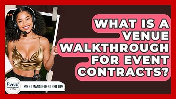 What Is A Venue Walkthrough For Event Contracts? - Event Management Pro Tips