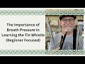 The Importance of Breath Pressure in Learning the Tin Whistle (Beginner Focused)