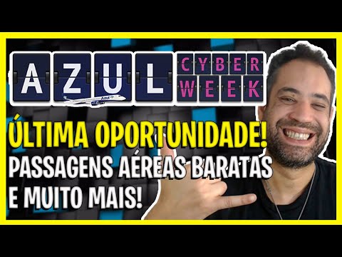 ÚLTIMA CHANCE! CYBER WEEK AZUL - PASSAGENS AÉREAS MUITO BARATAS!