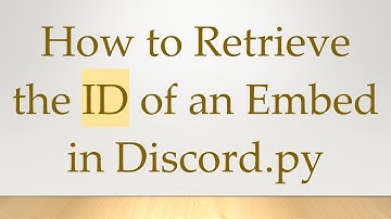How to Retrieve the ID of an Embed in Discord.py
