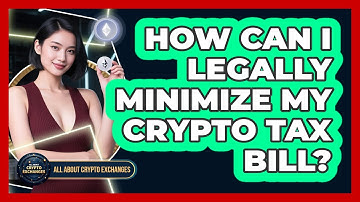 How Can I Legally Minimize My Crypto Tax Bill? - All About Crypto Exchanges