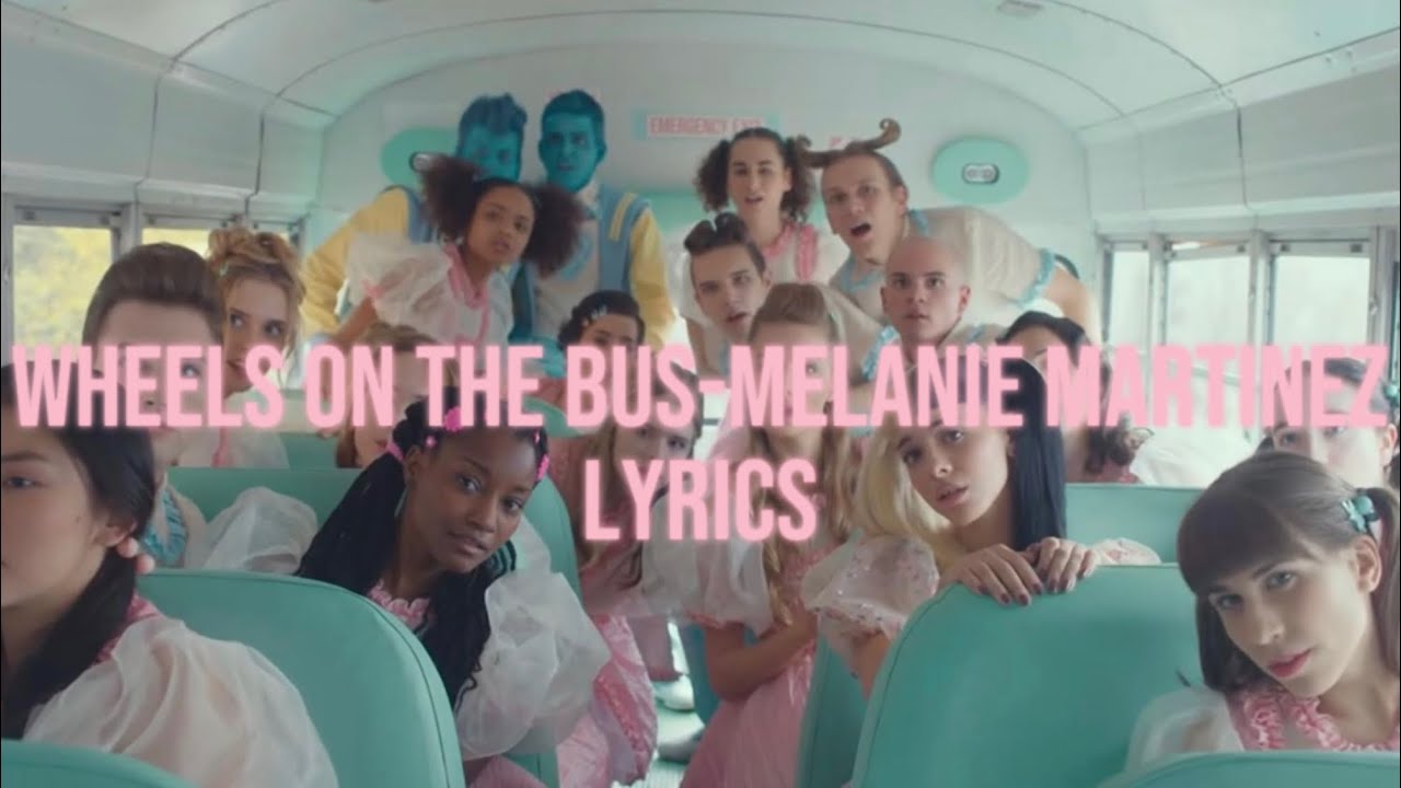 Wheels on the busMelanie Martinez (Lyrics) YouTube