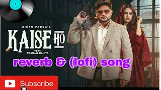 Kaise Ho reverb &(lofi) song Vi Bintu Pabra Pranjal Dahiya | Shiva Choudhary  New Haryanvi Song 2026