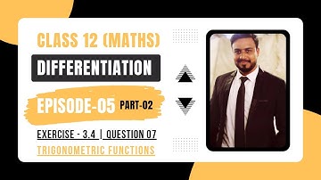 Ep 05 | Differentiation Class 12 | Exercise 3.4 | Trigonometric Functions| Question - 07 #maths