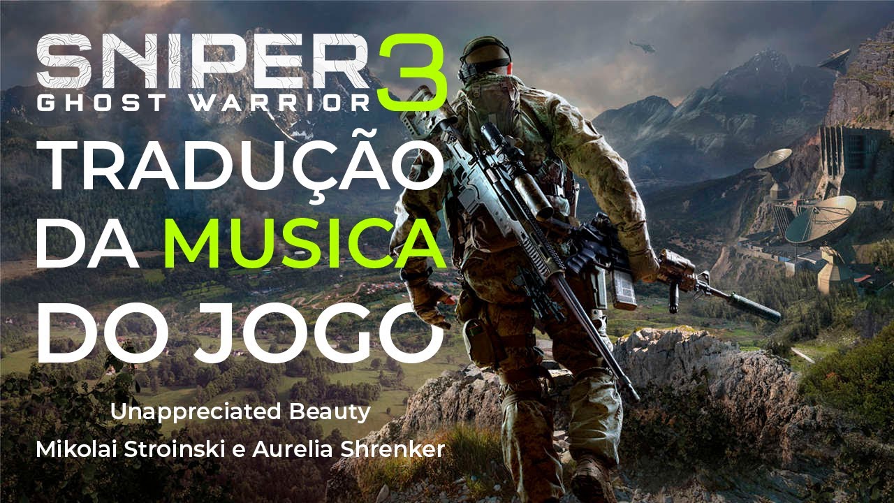 Tradução da música do jogo Sniper: Ghost Warrior 3 - Unappreciated