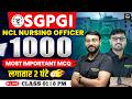SGPGI | NCL | NURSING OFFICER | 1000 MOST IMPORTANT MCQ | लगातार 2 घंटे LIVE | CLASS 01