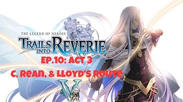 Ep.10 - Trails into Reverie: Act 3 - C, Rean, & Lloyd