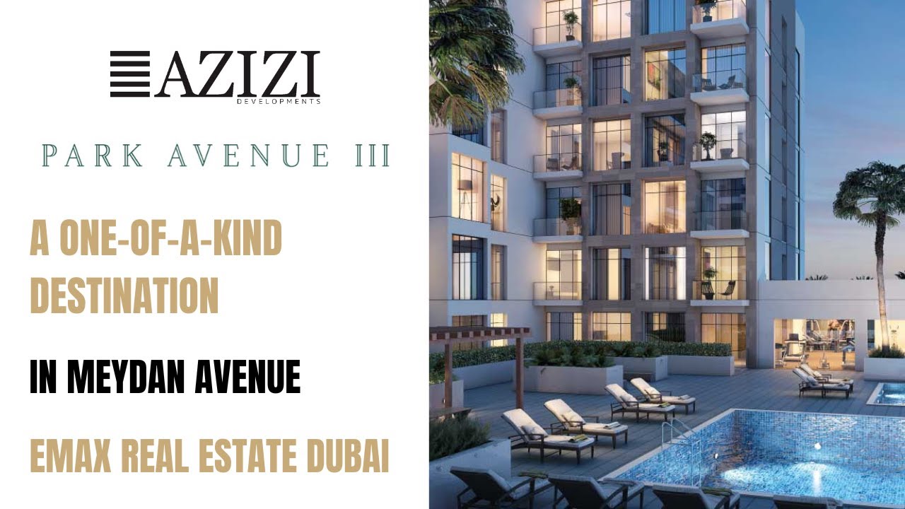 Emax Real Estate Dubai Park Avenue III by AZIZI Developments YouTube