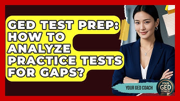 GED Test Prep: How To Analyze Practice Tests For Gaps? - Your GED Coach