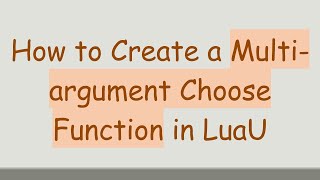 How to Create a Multi-argument Choose Function in LuaU