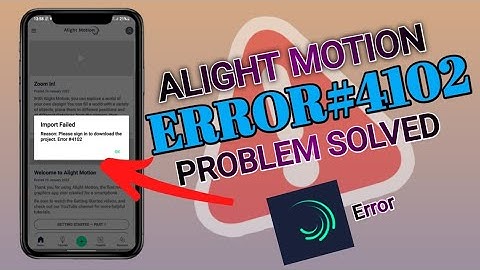 Alight Motion Error #4102 Problem 2022 | Alight Motion Import Error Problem Solve Kaise Kare
